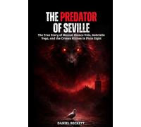 The Predator of Seville: The True Story of Manuel Blanco Vela, Gabrielle Vega, and the Crimes Hidden in Plain Sight