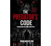The Predator’s Code: For Men Who Are Done Being Prey