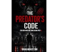 The Predator’s Code: For Men Who Are Done Being Prey