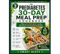 THE PREDIABETES 30-DAY MEAL PREP COOKBOOK: Simple Low-Sugar Weekly Plans to Stabilize Glucose, Crush Cravings, and Prevent Type 2 Diabetes Progression (THE BLOOD SUGAR BALANCE KITCHEN SERIES)