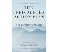 The Prediabetes Action Plan: A 90-Day Health Tracker for Monitoring Glucose, Food, and Movement for Lasting Wellness