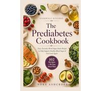 The Prediabetes Cookbook: Easy, Everyday Blood-Sugar-Smart Recipes for Beginners to Help Support Healthy Blood Sugar, Take Charge of Prediabetes, and ... (Everwell Kitchen Anti-Inflammatory Series)