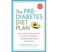 The Prediabetes Diet Plan: How to Reverse Prediabetes and Prevent Diabetes Through Healthy Eating and Exercise