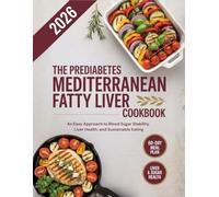 The Prediabetes Mediterranean Fatty Liver Cookbook: An Easy Approach to Blood Sugar Stability, Liver Health, and Sustainable Eating