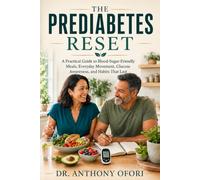 The Prediabetes Reset: A Doctor-Informed Guide to Blood Sugar Balance, Meal Planning, Exercise, Weight Control, and Long-Term Prevention