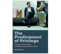 The Predicament of Privilege: Inequality and Ambivalence in Contemporary Scandinavian Culture (New Directions in Scandinavian Studies)