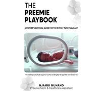 THE PREEMIE PLAYBOOK, A MOTHER'S SURVIVAL GUIDE FOR THE OVERLY PUNCTUAL BABY