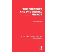 The Prefects and Provincial France (Routledge Library Editions: Government)