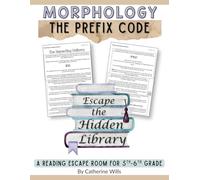 The Prefix Code: A Morphology Reading Escape Room Adventure for Grades 5-7: Escape the Hidden Library through Vocabulary Study, Comprehension Questions, and Escape Room Puzzles