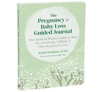The Pregnancy and Baby Loss Guided Journal: Your Space to Process, Grieve, and Heal After Miscarriage, Stillbirth, or Other Reproductive Loss (New Harbinger Journals for Change)