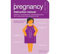 The Pregnancy Instruction Manual: Essential Information, Troubleshooting Tips, and Advice for Parents-to-Be: 7 (Owner's and Instruction Manual)