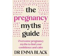 The Pregnancy Myths Guide: Overcome pregnancy myths to find your confidence and calm