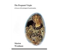 The Pregnant Virgin: A Process of Psychological Transformation (Studies in Jungian Psychology by Jungian Analysts)