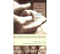 The Pregnant Woman's Companion: Nine Strategies That Work to Keep Your Peace of Mind Through Pregnancy and Into Parenthood by Christine D'Amico (2004-06-15)
