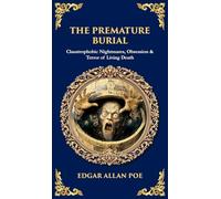 The Premature Burial: Claustrophobic Nightmares, Obsession & Terror of Living Death (Deluxe Hardbound Edition) (Library of Alexandria)