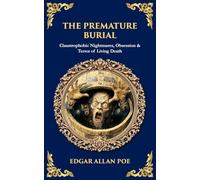 The Premature Burial: Claustrophobic Nightmares, Obsession & Terror of Living Death (Library of Alexandria)