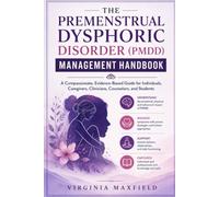 The premenstrual dysphoric disorder (PMDD) management handbook: A compassionate, evidence-based guide for individuals, caregivers, clinicians, counselors, and students