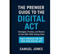 The Premier Guide to the Digital ACT: Strategies, Practice, and Review for the 20252026 Testing Years