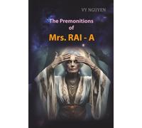 The Premonitions of Mrs. Rai-a: A Visionary Novel of Premonitions, Ancient Wisdom, and the Fate of Our World (Intuitive Journeys and Echoes of Solitude)