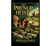 The Prenup Heist: A Smart, Twisty Revenge Comedy of Betrayal, High-Stakes Greed, and the Ultimate Payback (The Better Halves Series)