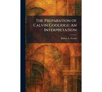 The Preparation of Calvin Coolidge: An Interpretation