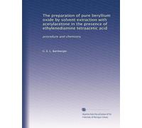 The preparation of pure beryllium oxide by solvent extraction with acetylacetone in the presence of ethylenediamine tetraacetic acid: procedure and chemistry