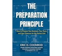 The Preparation Principle: How to Prepare Your Business, Your Team, and Your Finances for the Perfect Exit