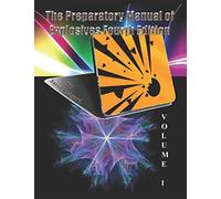 The Preparatory Manual of Explosives Fourth Edition Volume 1: The standard for explosives science and technology of the most used energetic compounds