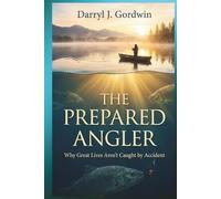 The Prepared Angler: Why Great Lives Aren’t Caught by Accident