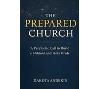 The Prepared Church: A Prophetic Call to Build a Militant and Holy Bride