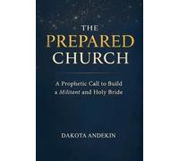 The Prepared Church: A Prophetic Call to Build a Militant and Holy Bride