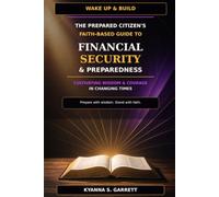 The Prepared Citizen's Faith-Based Guide to Financial Security & Preparedness: Cultivating Wisdom & Courage in Changing Times