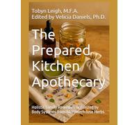 The Prepared Kitchen Apothecary: Holistic Family Remedies Organized by Body System from 80 Powerhouse Herbs