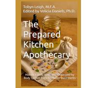 The Prepared Kitchen Apothecary: Holistic Family Remedies Organized by Body System from 80 Powerhouse Herbs