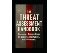 The Prepared Leader: Threat Assessment, Emergency Preparedness, and Safety for Colleges, Institutions, and Businesses