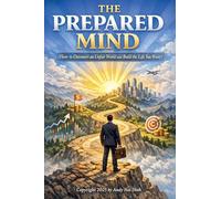 The Prepared Mind (How to Outsmart an Unfair World and Build the Life You Want)