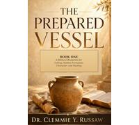 The Prepared Vessel: Book One: A Biblical Blueprint for Calling, Consecration, Character, and Healing (Beyond The Nine)