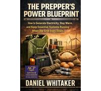 THE PREPPER’S POWER BLUEPRINT: How to Generate Electricity, Stay Warm, and Keep Essential Systems Running When the Grid Goes Down (Prepper Survival Series)