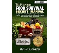 The Prepper's Food Survival Secret Manual: Step-by-Step Stockpiling, Growing, and Preserving Food for Emergencies with Plans, Budget Strategies, and Off-Grid Cooking Techniques