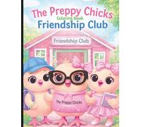 The Preppy Chicks Friendship Club Coloring Book: Fun Pages That Teach Kindness, Friendship and Confidence (Ages 6-12)