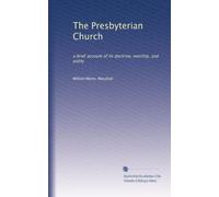 The Presbyterian Church: a brief account of its doctrine, worship, and polity