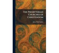 The Presbyterian Churches of Christendom