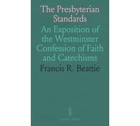 The Presbyterian Standards: An Exposition of the Westminster Confession of Faith and Catechisms