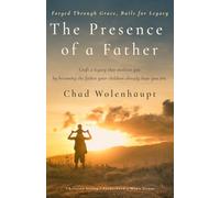 The Presence of a Father: Forged Through Grace, Built for Legacy