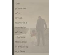 The Presence of a Loving Father Is a Reminder of the Vital Role They Play in Shaping Our Lives: A Journal for Growth, Progress & Perseverance | ... Notebook Journal for Dad, Friends and Family