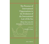 The Presence of International Organizations in the Evolution of the International Law of the Sea: Thirty Years Since the Entry Into Force of Unclos: 58 (Queen Mary Studies in International Law)