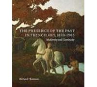 The Presence Of The Past In French Art 1870-1905: Modernity And Contin