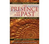 [(The Presence of the Past : Morphic Resonance and the Habits of Nature)] [By (author) Rupert Sheldrake] published on (April, 2012)