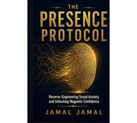 The Presence Protocol: Reverse-Engineering Social Anxiety and Unlocking Magnetic Confidence