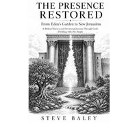 THE PRESENCE RESTORED: From Eden’s Garden to New Jerusalem - A Biblical History and Devotional Journey Through God’s Dwelling with His People (The Christian Men’s Table)